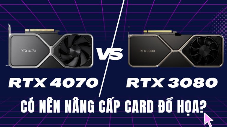 RTX 4080 vs RTX 3080: Nên chọn GPU nào?