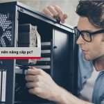 khi nào nên nâng cấp pc