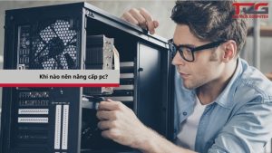 khi nào nên nâng cấp pc