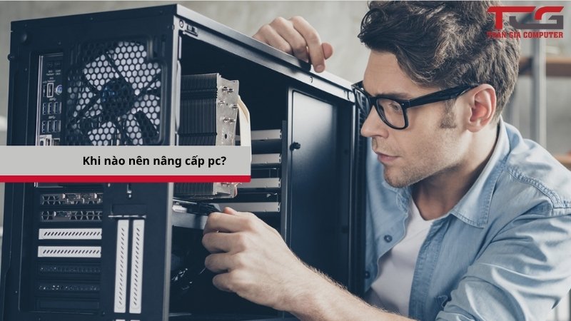 khi nào nên nâng cấp pc