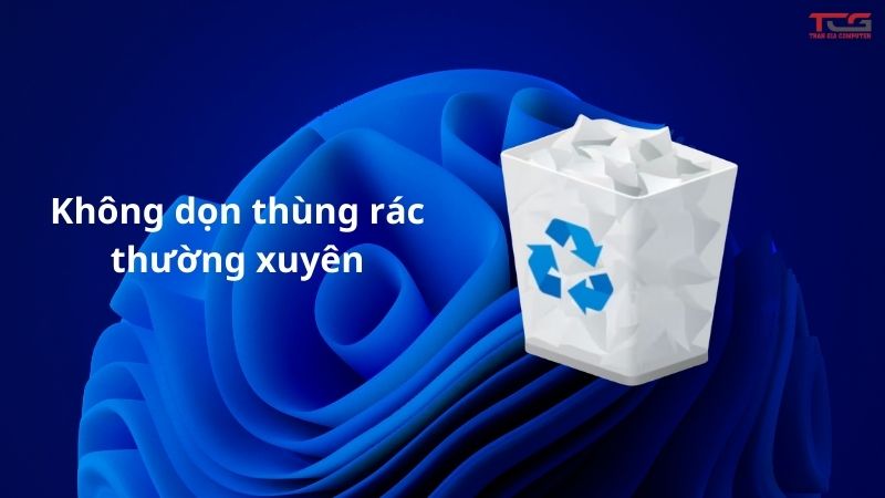 không dọn dẹp thùng rác thường xuyên khiến ổ đĩa bị đầy
