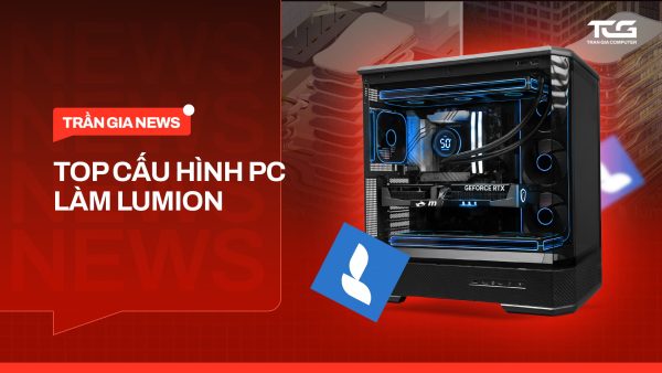 Top cấu hình PC cho LUMION